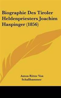 Biographie Des Tiroler Heldenpriesters Joachim Haspinger (1856)
