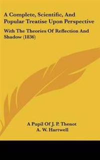 Bokomslag for "Complete, Scientific, And Popular Treatise Upon Perspective"
