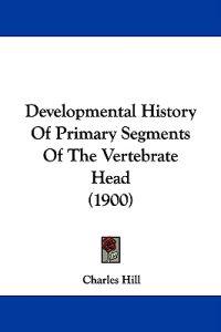 Developmental History Of Primary Segments Of The Vertebrate Head (1900)