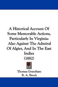 A Historical Account of Some Memorable Actions, Particularly in Virginia