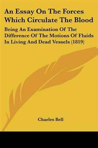 An Essay On The Forces Which Circulate The Blood