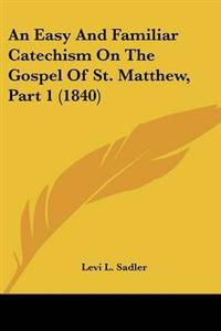 Easy And Familiar Catechism On The Gospel Of St. Matthew, Part 1 (1840)