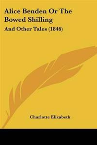 Alice Benden Or The Bowed Shilling