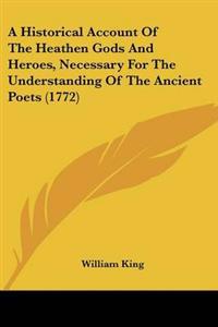 Historical Account Of The Heathen Gods And Heroes, Necessary For The Understanding Of The Ancient Poets (1772)