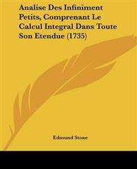 Analise Des Infiniment Petits, Comprenant Le Calcul Integral Dans Toute Son Etendue (1735)