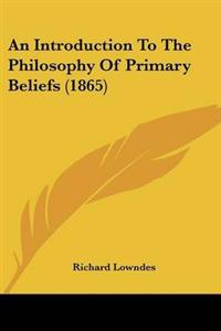 An Introduction To The Philosophy Of Primary Beliefs (1865)