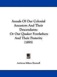 Annals of Our Colonial Ancestors and Their Descendants