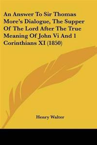 Kirjan kansi "Answer To Sir Thomas More's Dialogue, The Supper Of The Lord After The True Meaning Of John Vi And 1 Corinthians XI (1850)"