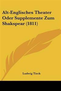 Alt-Englisches Theater Oder Supplemente Zum Shakspear (1811)