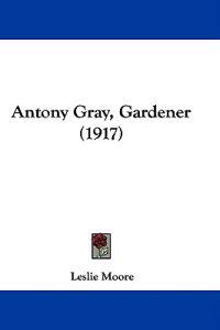 Antony Gray, Gardener (1917)