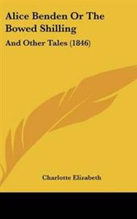Alice Benden Or The Bowed Shilling