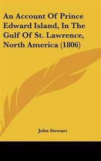 Account Of Prince Edward Island, In The Gulf Of St. Lawrence, North America (1806)