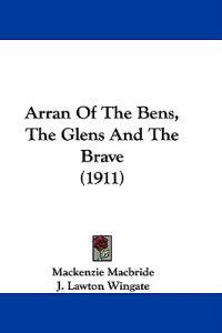 Bokomslag för "Arran of the Bens, the Glens and the Brave"