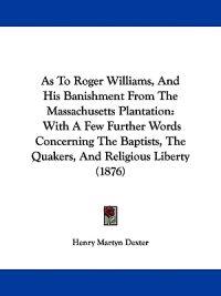 As to Roger Williams, and His Banishment from the Massachusetts Plantation