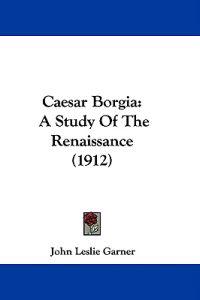 Garner, J: Caesar Borgia