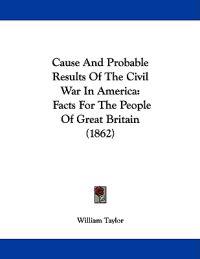 Cause And Probable Results Of The Civil War In America