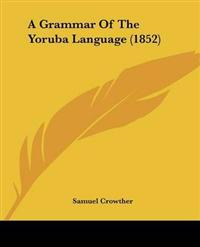 A Grammar Of The Yoruba Language (1852)
