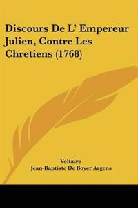Discours De L' Empereur Julien, Contre Les Chretiens (1768)