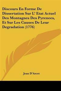 Discours En Forme De Dissertation Sur L' Etat Actuel Des Montagnes Des Pyrenees, Et Sur Les Causes De Leur Degradation (1776)