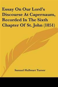 Essay On Our Lord's Discourse At Capernaum, Recorded In The Sixth Chapter Of St. John (1851)