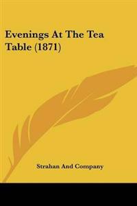 Evenings At The Tea Table (1871)