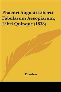 Phaedri Augusti Liberti Fabularum Aesopiarum, Libri Quinque (1838)