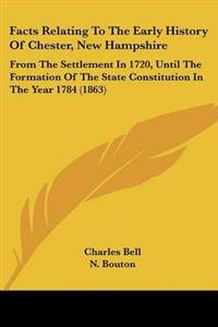 Facts Relating To The Early History Of Chester, New Hampshire