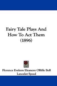 Fairy Tale Plays And How To Act Them (1896)
