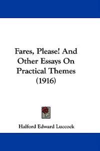 Fares, Please! And Other Essays On Practical Themes (1916)