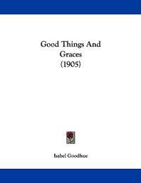 Good Things And Graces (1905)