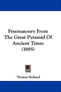 Freemasonry from the Great Pyramid of Ancient Times
