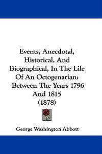 Bokomslag for "Events, Anecdotal, Historical, and Biographical, in the Life of an Octogenarian"