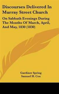 Discourses Delivered in Murray Street Church