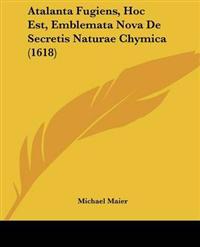 Atalanta Fugiens, Hoc Est, Emblemata Nova De Secretis Naturae Chymica