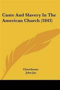 Caste And Slavery In The American Church (1843)
