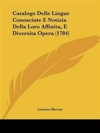 Catalogo Delle Lingue Conosciute E Notizia Della Loro Affinita, E Diversita Opera (1784)