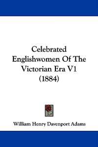 Celebrated Englishwomen Of The Victorian Era V1 (1884)