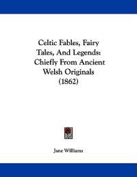 Celtic Fables, Fairy Tales, and Legends