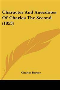 Character And Anecdotes Of Charles The Second (1853)