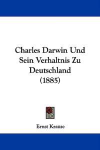 Charles Darwin Und Sein Verhaltnis Zu Deutschland (1885)