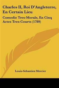 Charles II, Roi D'Angleterre, En Certain Lieu