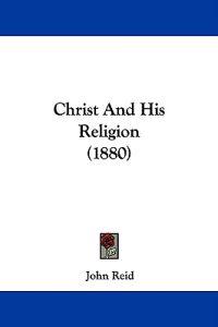 Christ And His Religion (1880)