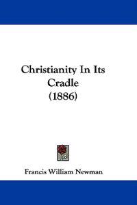 Christianity In Its Cradle (1886)