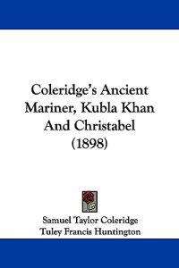 Coleridge's Ancient Mariner, Kubla Khan And Christabel (1898)
