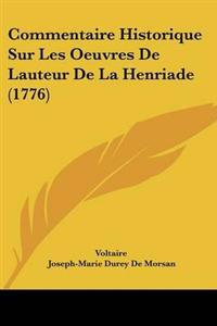 Commentaire Historique Sur Les Oeuvres De Lauteur De La Henriade (1776)