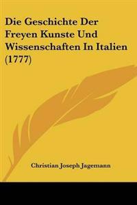 Geschichte Der Freyen Kunste Und Wissenschaften In Italien (1777)