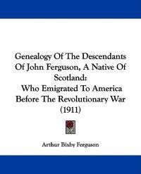 Genealogy of the Descendants of John Ferguson, a Native of Scotland
