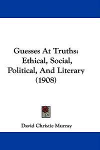 Guesses At Truths