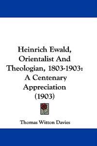Heinrich Ewald, Orientalist and Theologian, 1803-1903
