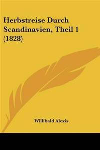 Herbstreise Durch Scandinavien, Theil 1 (1828)